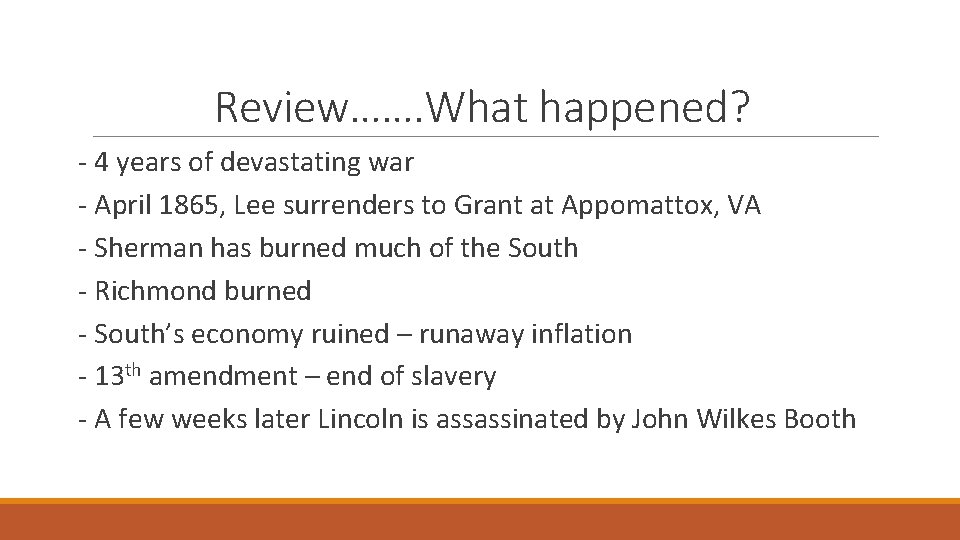 Review……. What happened? - 4 years of devastating war - April 1865, Lee surrenders