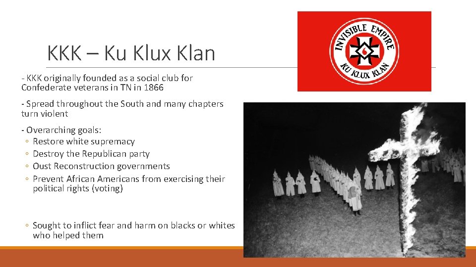 KKK – Ku Klux Klan - KKK originally founded as a social club for