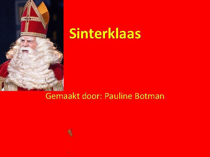 Sinterklaas Gemaakt door: Pauline Botman 