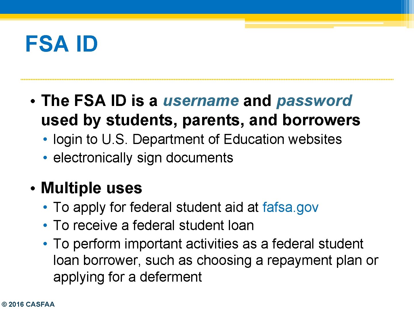 FSA ID • The FSA ID is a username and password used by students,