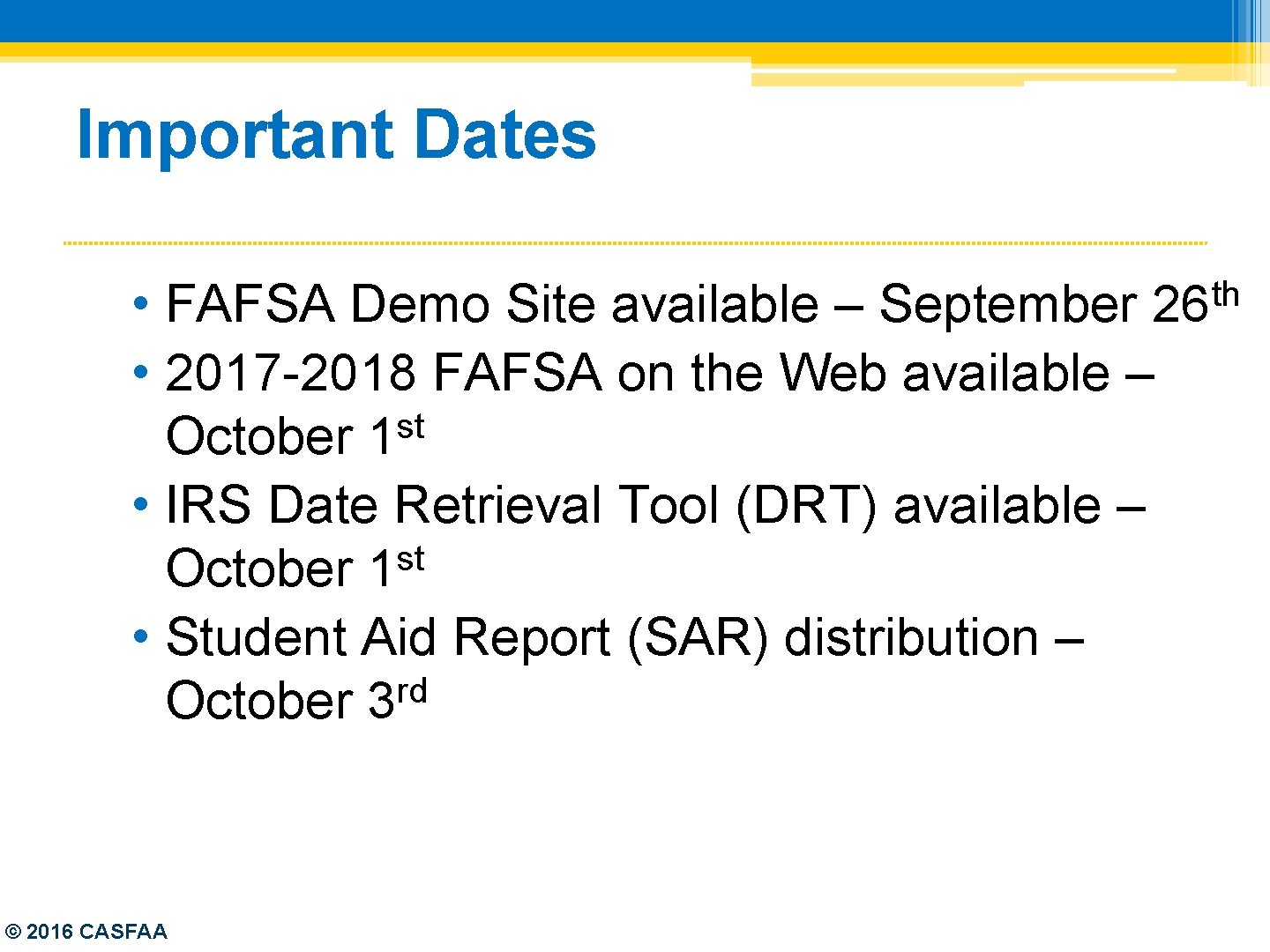 Important Dates • • 2017 -2018 FAFSA on the Web available – st October