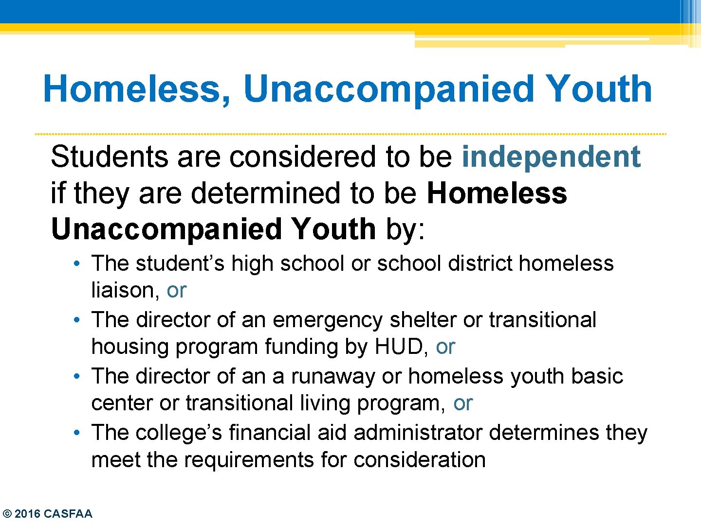 Homeless, Unaccompanied Youth Students are considered to be independent if they are determined to