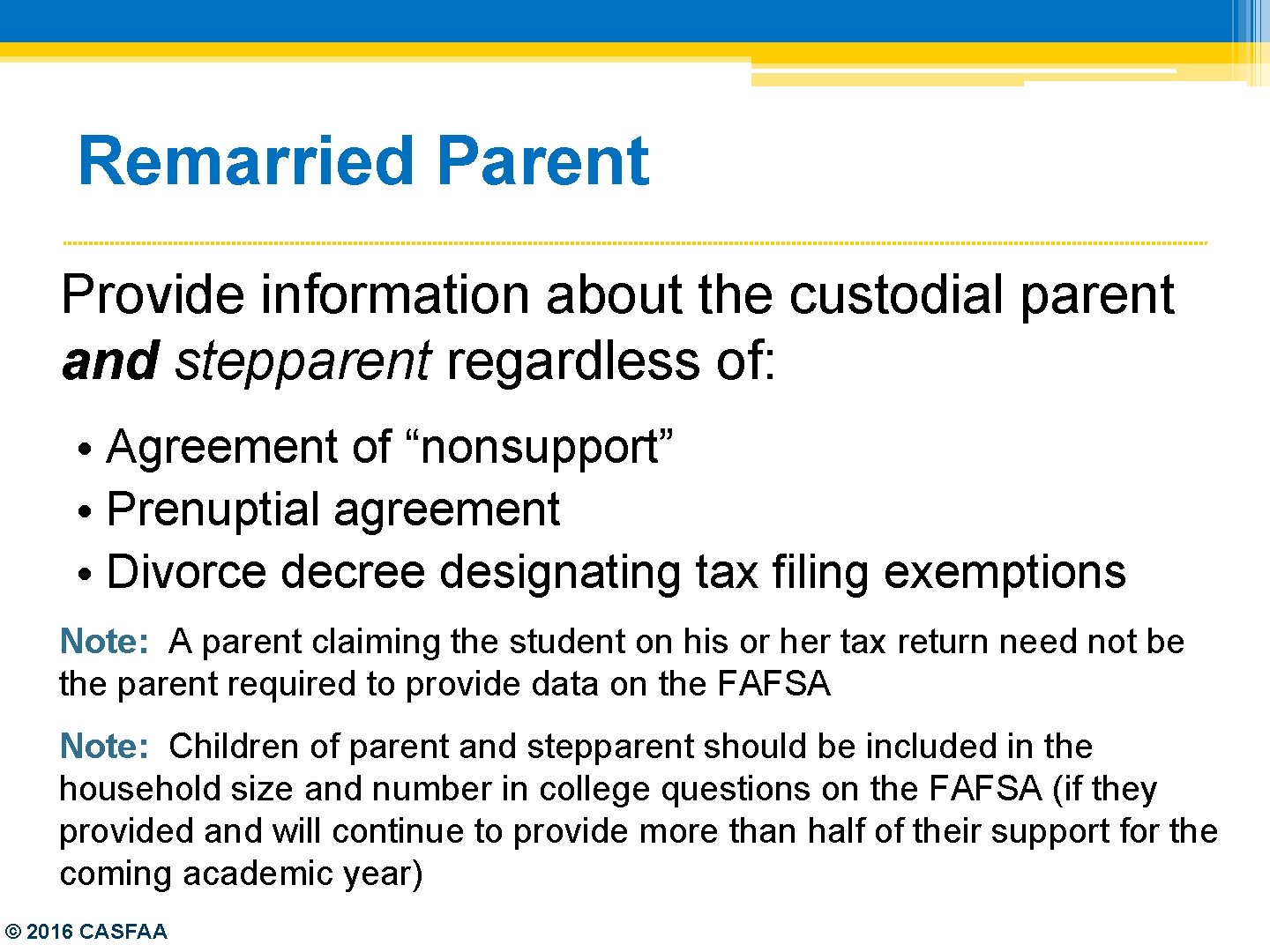 Remarried Parent Provide information about the custodial parent and stepparent regardless of: • Agreement