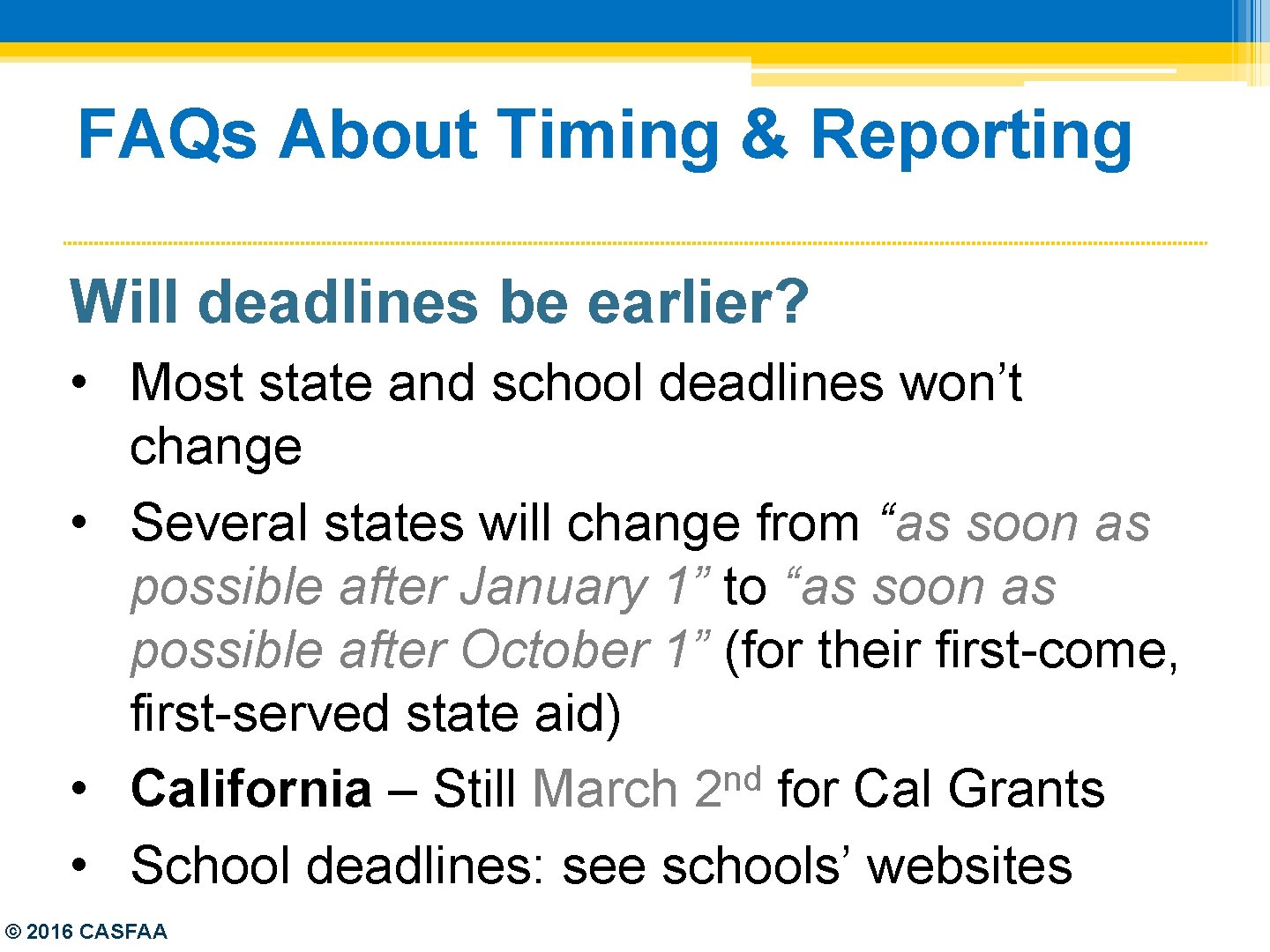 FAQs About Timing & Reporting Will deadlines be earlier? • Most state and school