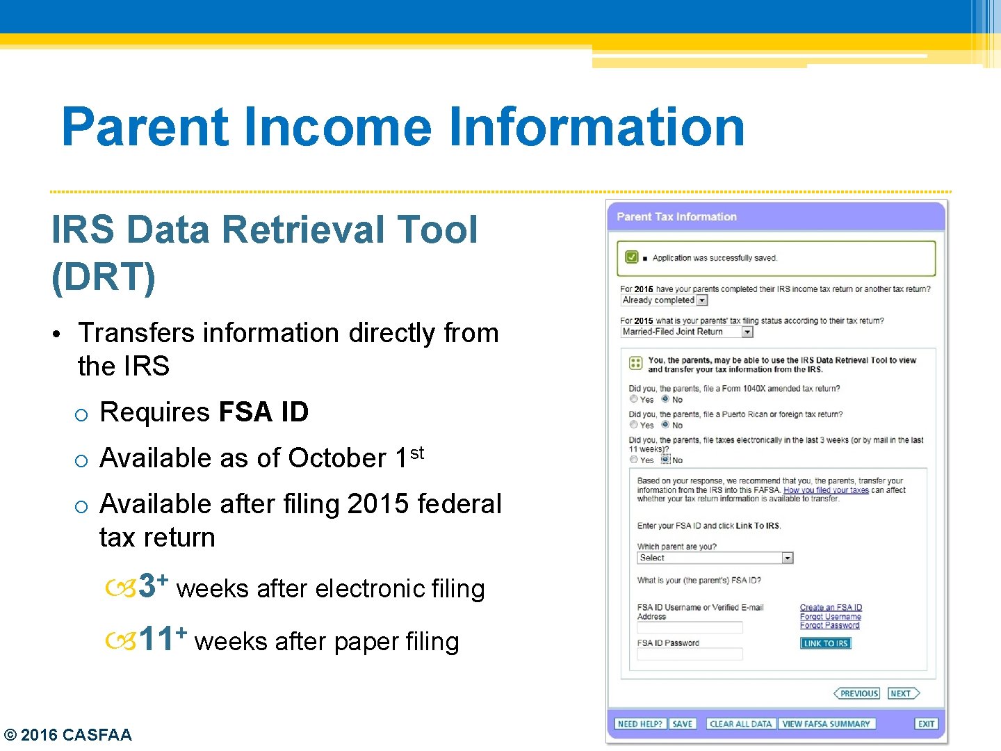 Parent Income Information IRS Data Retrieval Tool (DRT) • Transfers information directly from the