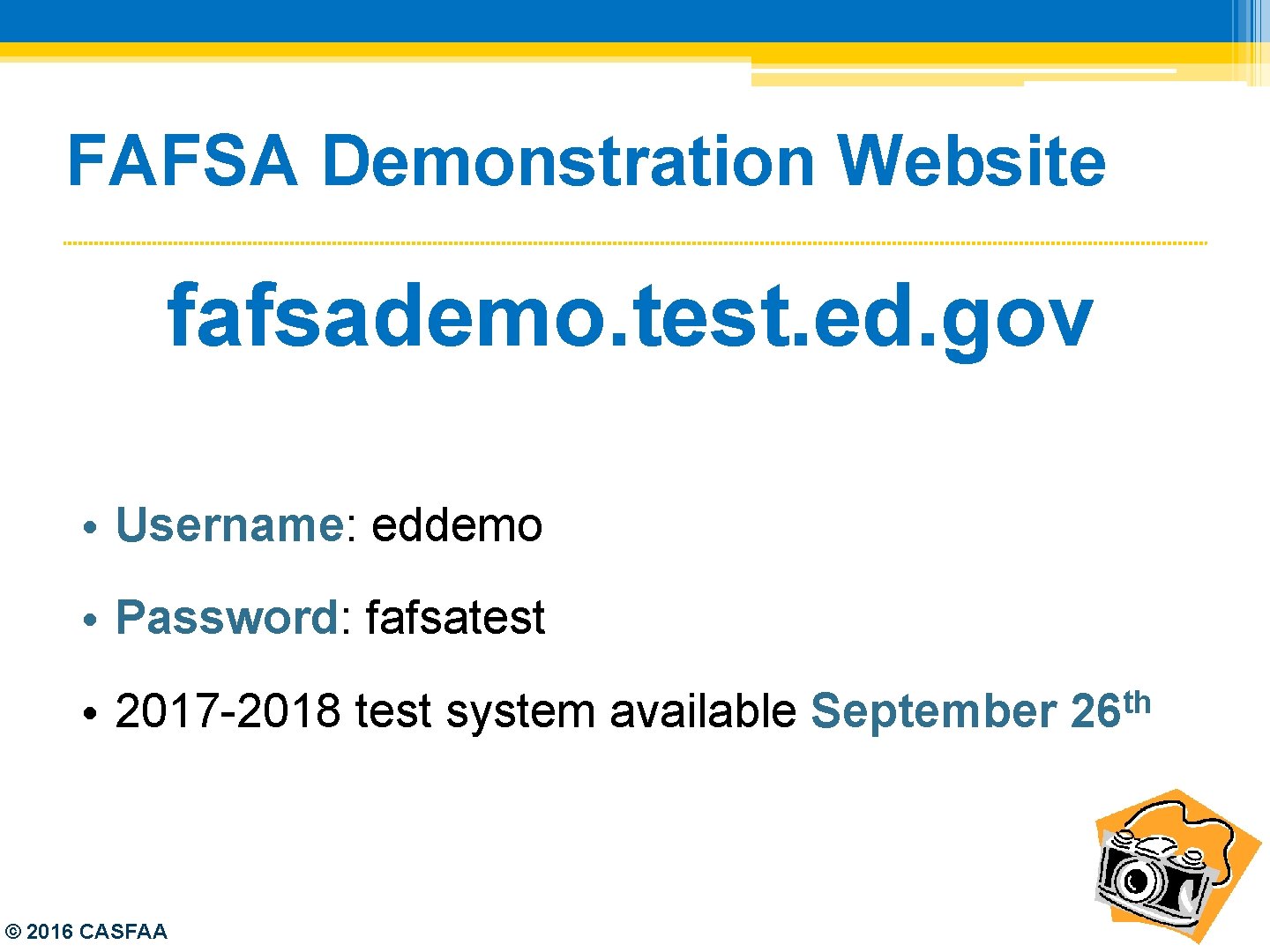 FAFSA Demonstration Website fafsademo. test. ed. gov • Username: eddemo • Password: fafsatest •