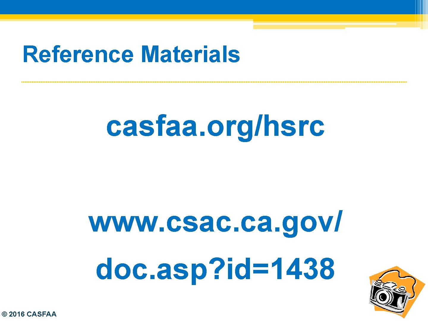 Reference Materials casfaa. org/hsrc www. csac. ca. gov/ doc. asp? id=1438 © 2016 CASFAA