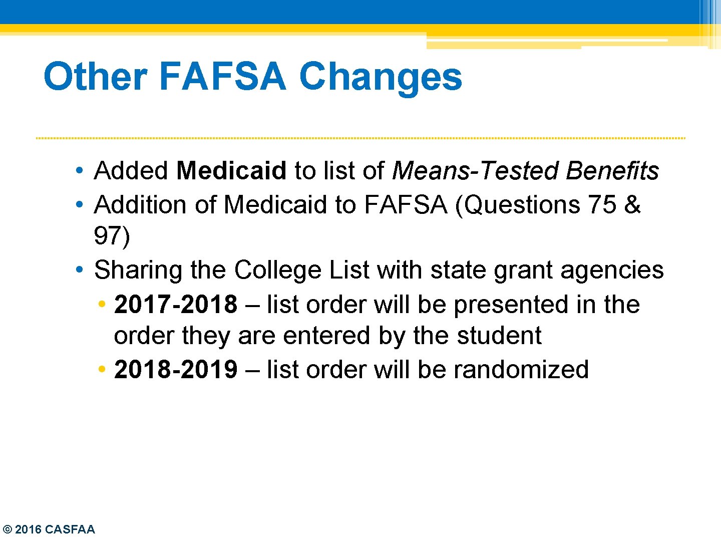 Other FAFSA Changes • Added Medicaid to list of Means-Tested Benefits • Addition of