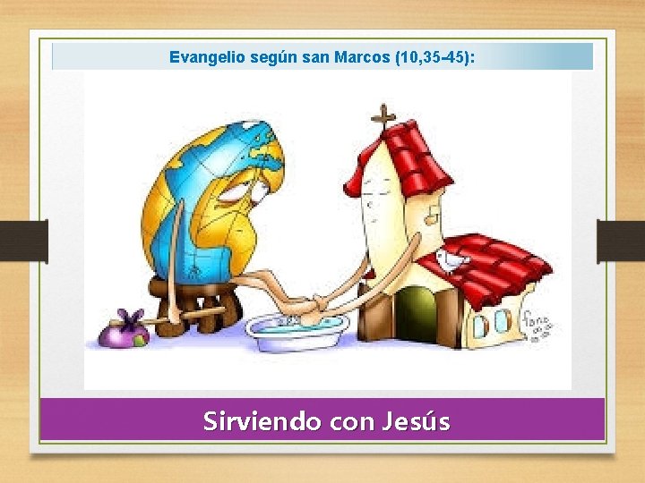 Evangelio según san Marcos (10, 35 -45): Sirviendo con Jesús 