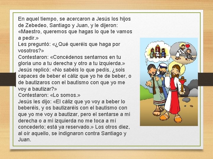 En aquel tiempo, se acercaron a Jesús los hijos de Zebedeo, Santiago y Juan,