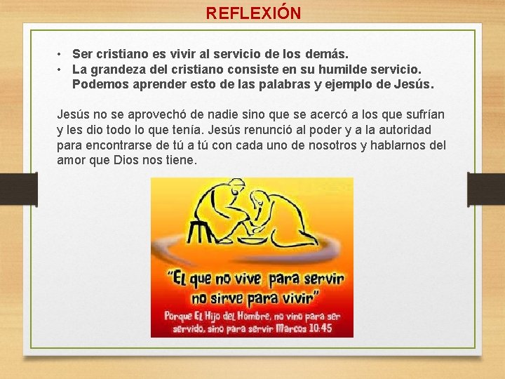 REFLEXIÓN • Ser cristiano es vivir al servicio de los demás. • La grandeza