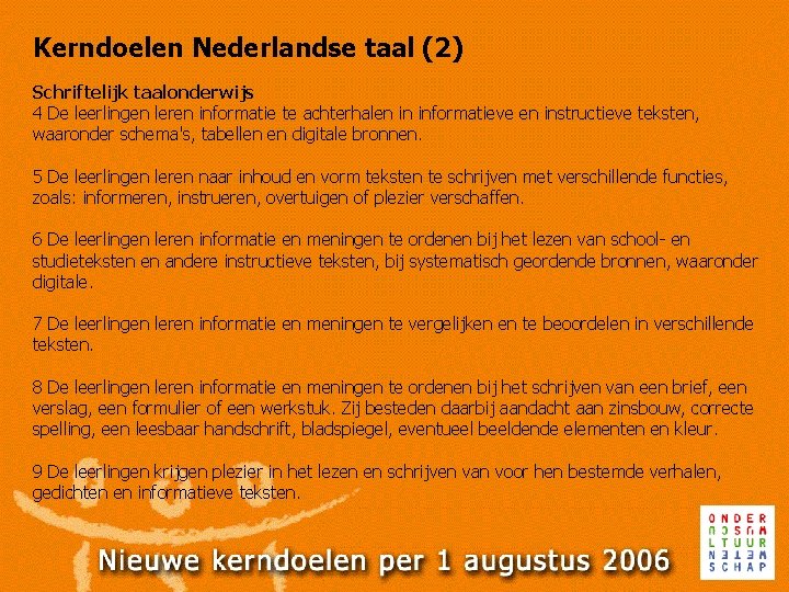 Kerndoelen Nederlandse taal (2) Schriftelijk taalonderwijs 4 De leerlingen leren informatie te achterhalen in