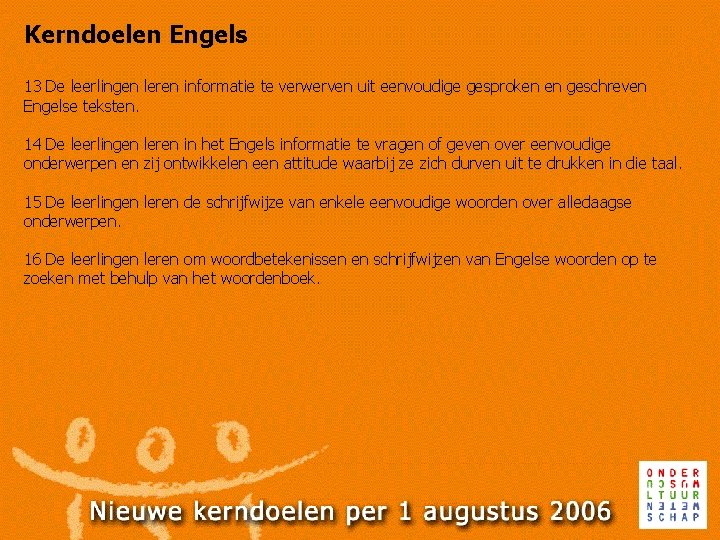 Kerndoelen Engels 13 De leerlingen leren informatie te verwerven uit eenvoudige gesproken en geschreven