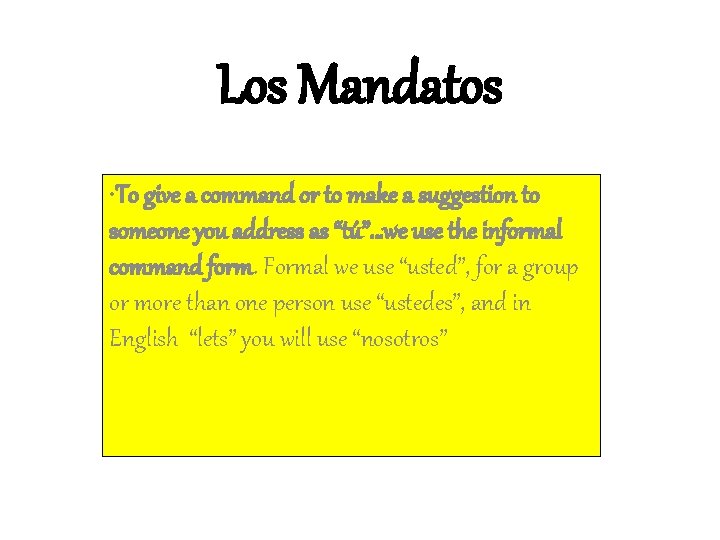 Los Mandatos • To give a command or to make a suggestion to someone