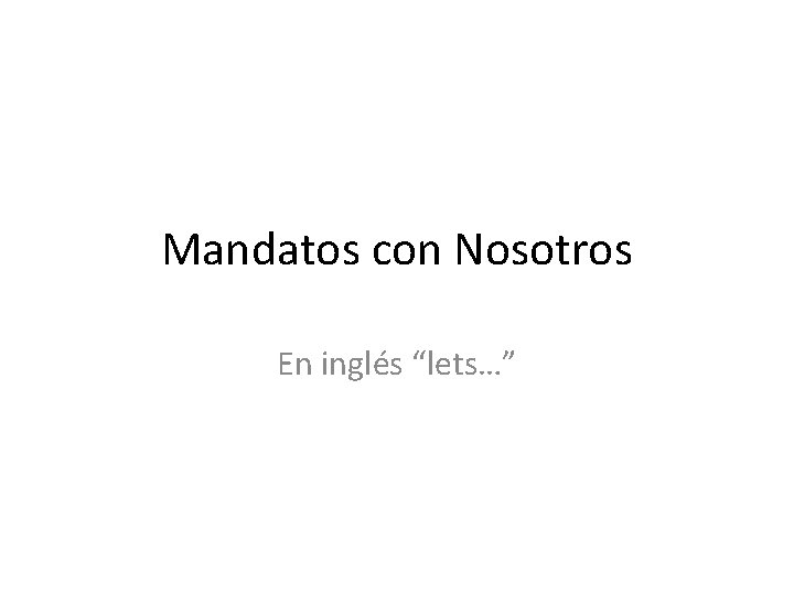 Mandatos con Nosotros En inglés “lets…” 