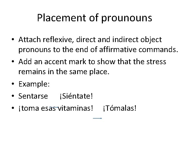 Placement of prounouns • Attach reflexive, direct and indirect object pronouns to the end