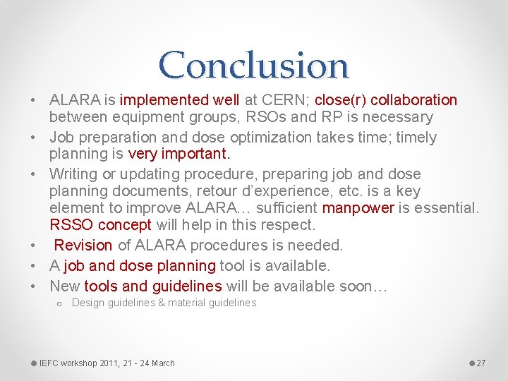 Conclusion • ALARA is implemented well at CERN; close(r) collaboration between equipment groups, RSOs