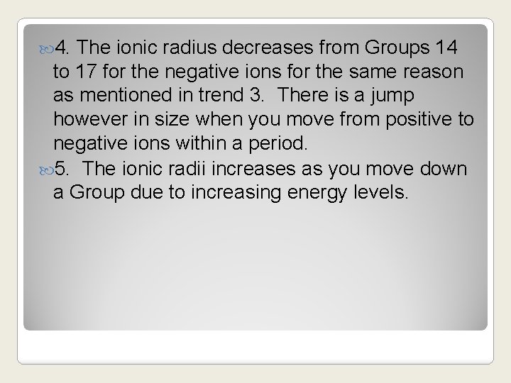  4. The ionic radius decreases from Groups 14 to 17 for the negative