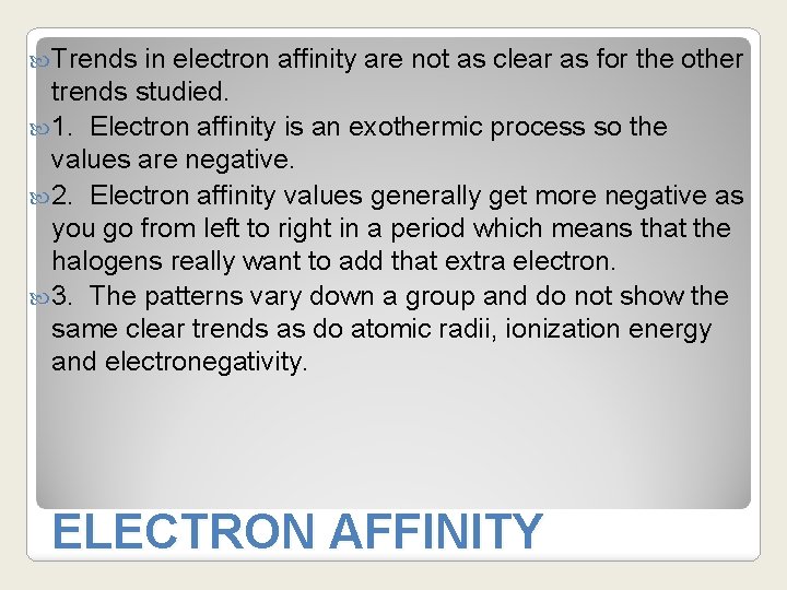  Trends in electron affinity are not as clear as for the other trends