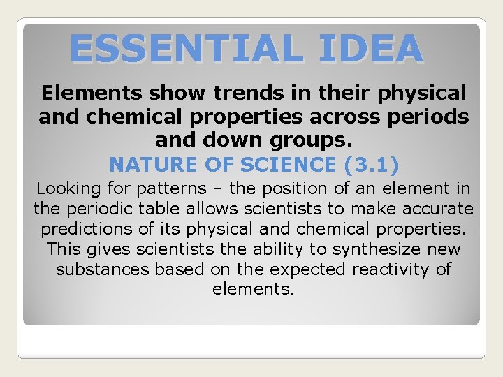 ESSENTIAL IDEA Elements show trends in their physical and chemical properties across periods and