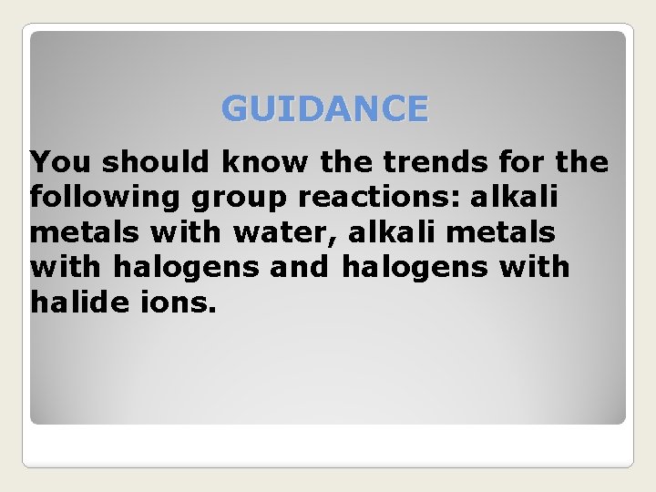 GUIDANCE You should know the trends for the following group reactions: alkali metals with