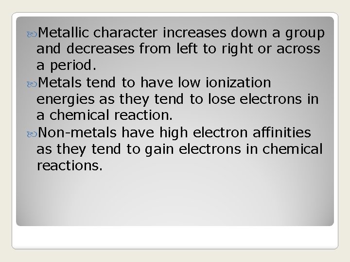  Metallic character increases down a group and decreases from left to right or