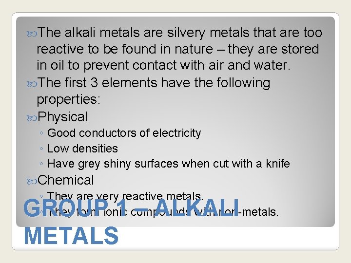  The alkali metals are silvery metals that are too reactive to be found