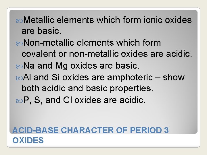  Metallic elements which form ionic oxides are basic. Non-metallic elements which form covalent