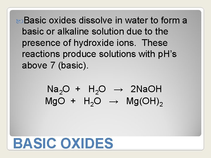  Basic oxides dissolve in water to form a basic or alkaline solution due