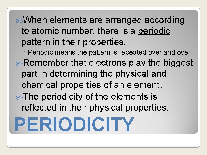  When elements are arranged according to atomic number, there is a periodic pattern