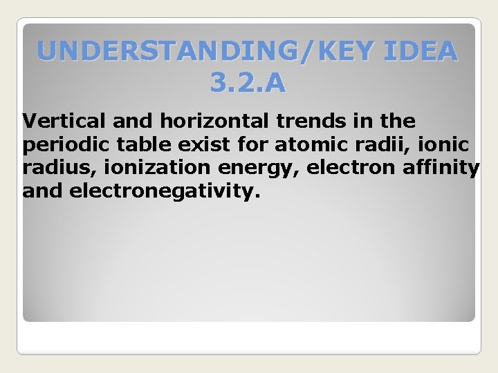 UNDERSTANDING/KEY IDEA 3. 2. A Vertical and horizontal trends in the periodic table exist