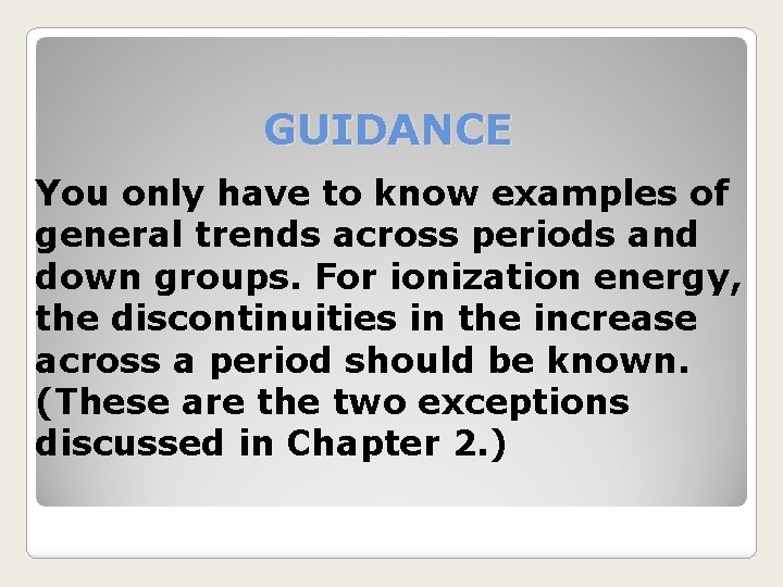 GUIDANCE You only have to know examples of general trends across periods and down