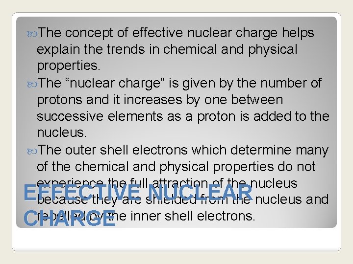  The concept of effective nuclear charge helps explain the trends in chemical and