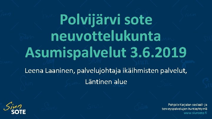 Polvijärvi sote neuvottelukunta Asumispalvelut 3. 6. 2019 Leena Laaninen, palvelujohtaja ikäihmisten palvelut, Läntinen alue