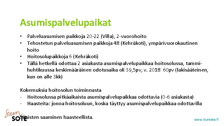 Asumispalvelupaikat • Palveluasumisen paikkoja 20 -22 (Villa), 2 -vuorohoito • Tehostetun palveluasumisen paikkoja 48