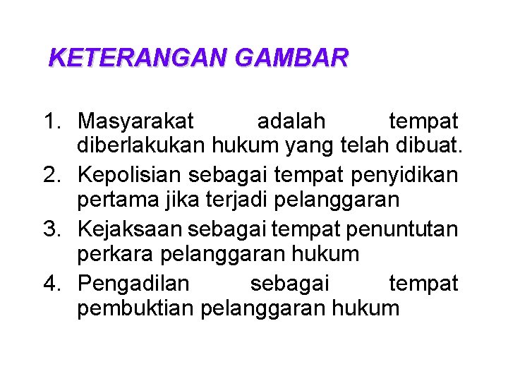 KETERANGAN GAMBAR 1. Masyarakat adalah tempat diberlakukan hukum yang telah dibuat. 2. Kepolisian sebagai