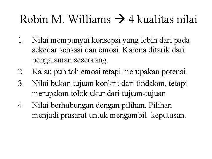 Robin M. Williams 4 kualitas nilai 1. Nilai mempunyai konsepsi yang lebih dari pada