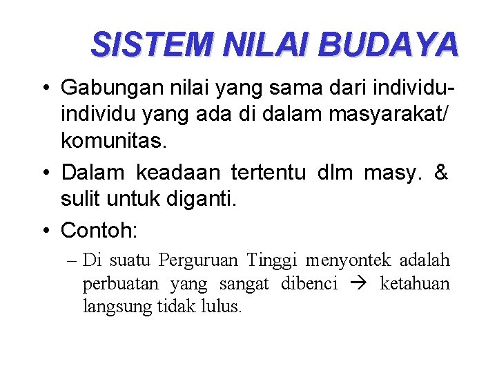 SISTEM NILAI BUDAYA • Gabungan nilai yang sama dari individu yang ada di dalam