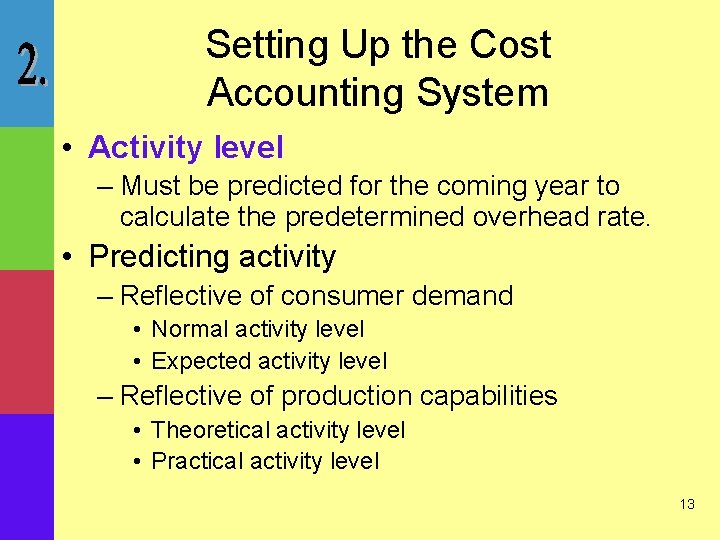 Setting Up the Cost Accounting System • Activity level – Must be predicted for