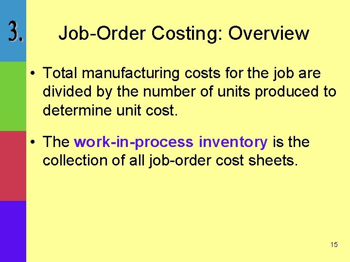 Job-Order Costing: Overview • Total manufacturing costs for the job are divided by the