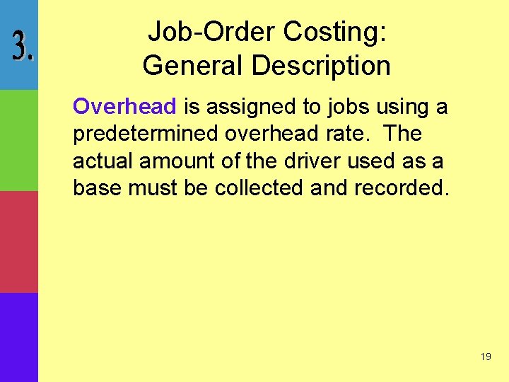 Job-Order Costing: General Description Overhead is assigned to jobs using a predetermined overhead rate.