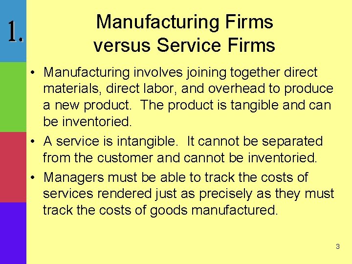 Manufacturing Firms versus Service Firms • Manufacturing involves joining together direct materials, direct labor,