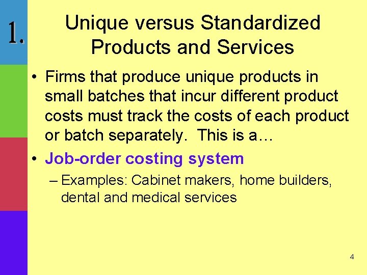 Unique versus Standardized Products and Services • Firms that produce unique products in small