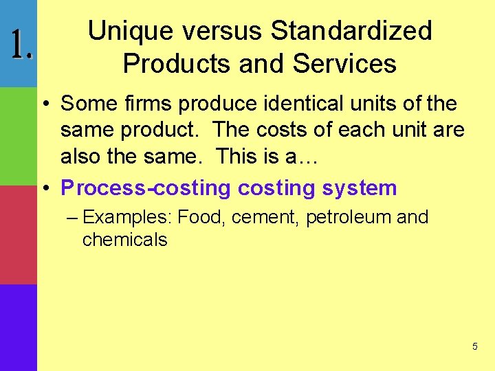 Unique versus Standardized Products and Services • Some firms produce identical units of the