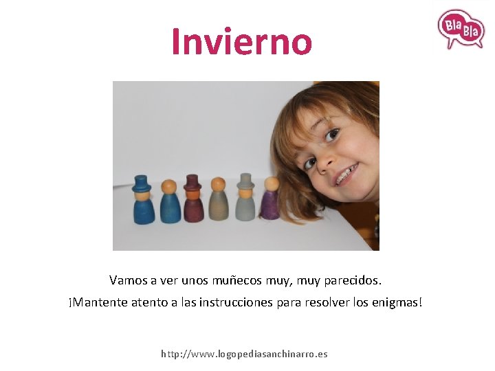 Invierno Vamos a ver unos muñecos muy, muy parecidos. ¡Mantente atento a las instrucciones