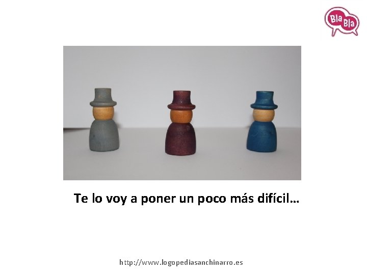 Te lo voy a poner un poco más difícil… http: //www. logopediasanchinarro. es 