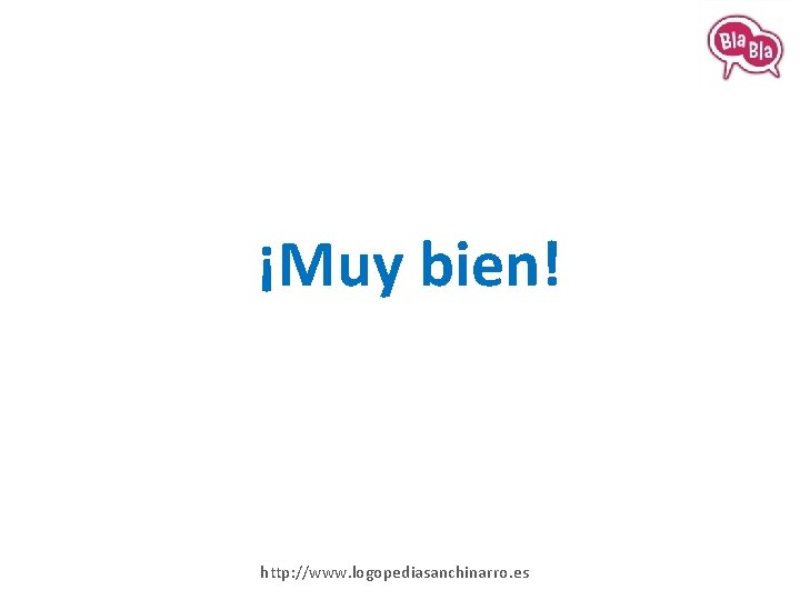 ¡Muy bien! http: //www. logopediasanchinarro. es 