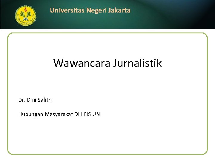 Universitas Negeri Jakarta Wawancara Jurnalistik Dr. Dini Safitri Hubungan Masyarakat DIII FIS UNJ 