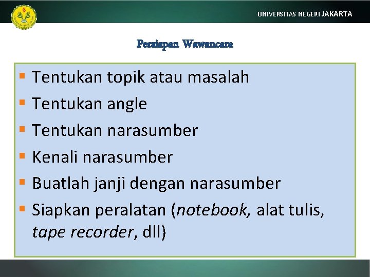 UNIVERSITAS NEGERI JAKARTA Persiapan Wawancara § Tentukan topik atau masalah § Tentukan angle §