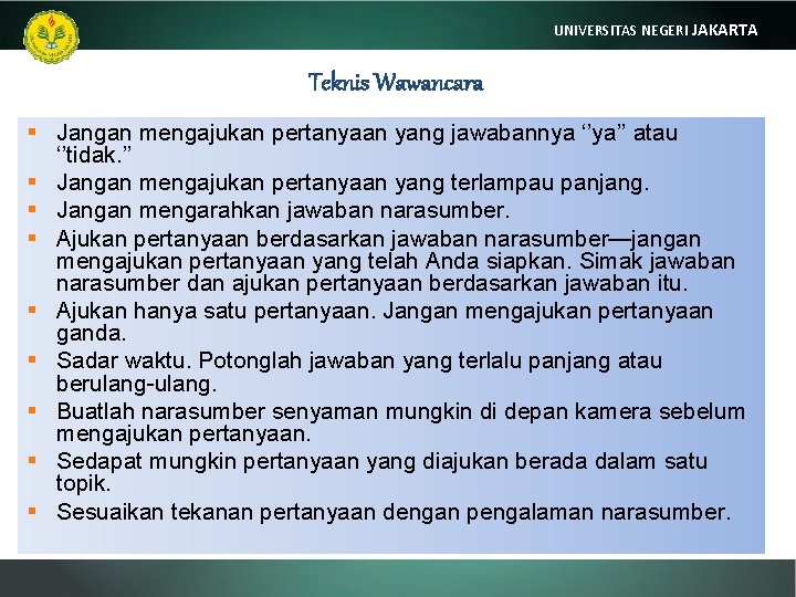 UNIVERSITAS NEGERI JAKARTA Teknis Wawancara § Jangan mengajukan pertanyaan yang jawabannya ‘’ya’’ atau ‘’tidak.